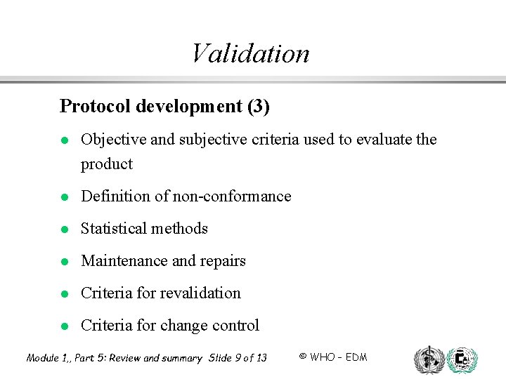 Validation Protocol development (3) l Objective and subjective criteria used to evaluate the product