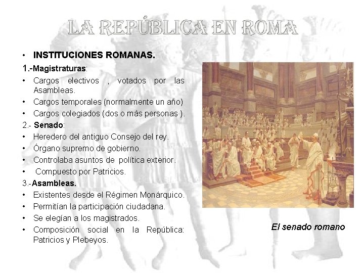  • INSTITUCIONES ROMANAS. 1. -Magistraturas: • Cargos electivos , votados por las Asambleas.