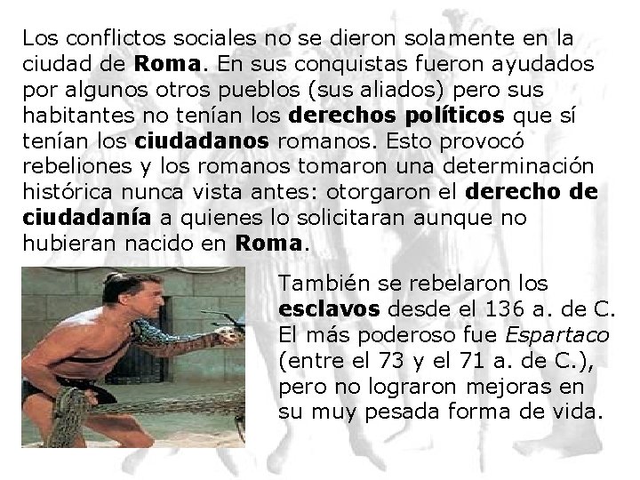 Los conflictos sociales no se dieron solamente en la ciudad de Roma. En sus