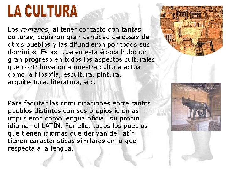 Los romanos, al tener contacto con tantas culturas, copiaron gran cantidad de cosas de