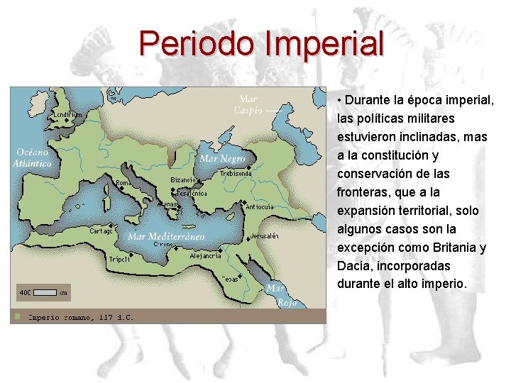 Periodo Imperial • Durante la época imperial, las políticas militares estuvieron inclinadas, mas a