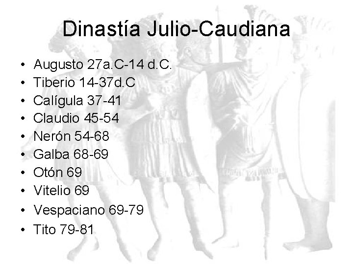 Dinastía Julio-Caudiana • • • Augusto 27 a. C-14 d. C. Tiberio 14 -37