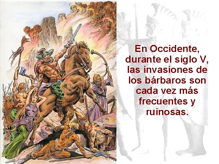 En Occidente, durante el siglo V, las invasiones de los bárbaros son cada vez