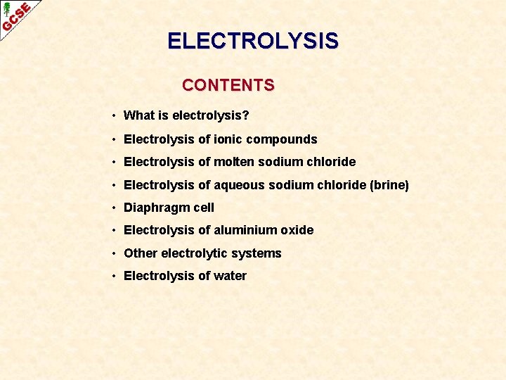 ELECTROLYSIS CONTENTS • What is electrolysis? • Electrolysis of ionic compounds • Electrolysis of
