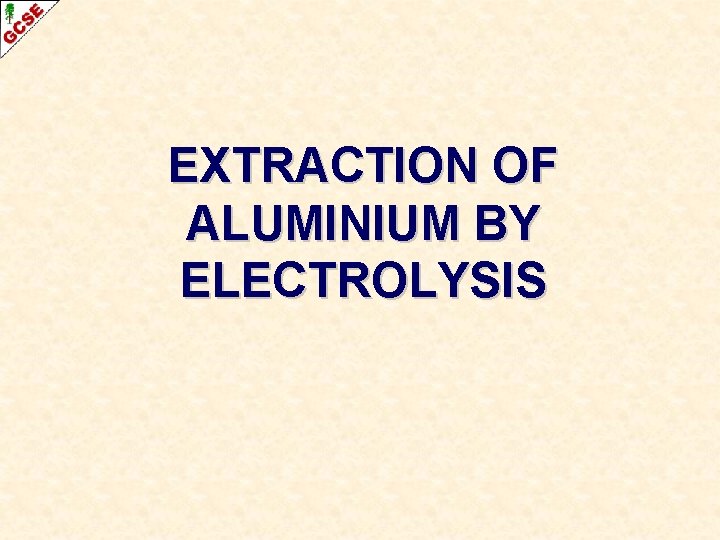 EXTRACTION OF ALUMINIUM BY ELECTROLYSIS 