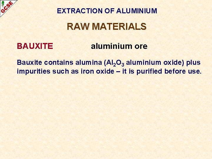 EXTRACTION OF ALUMINIUM RAW MATERIALS BAUXITE aluminium ore Bauxite contains alumina (Al 2 O