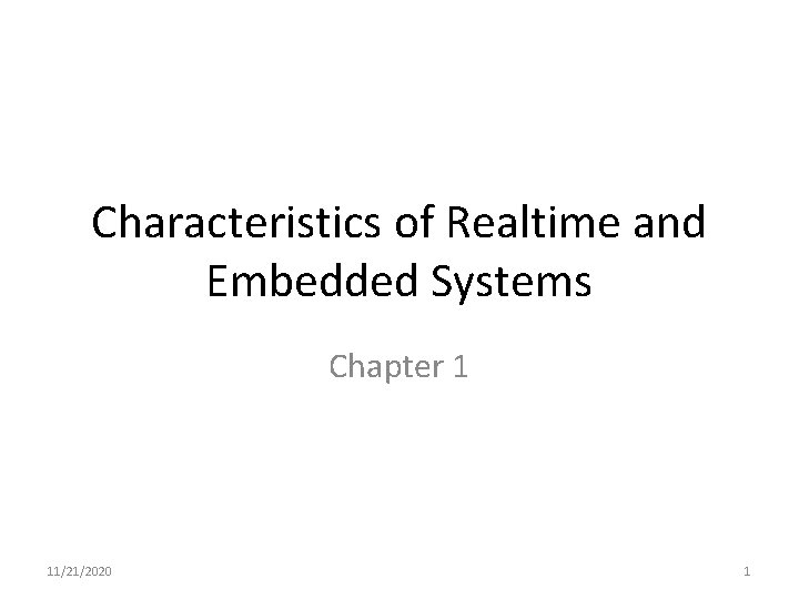 Characteristics of Realtime and Embedded Systems Chapter 1 11/21/2020 1 