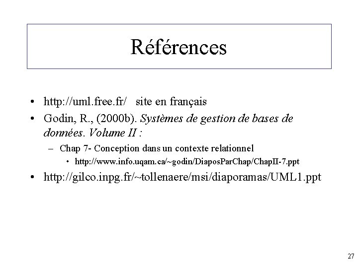 Références • http: //uml. free. fr/ site en français • Godin, R. , (2000
