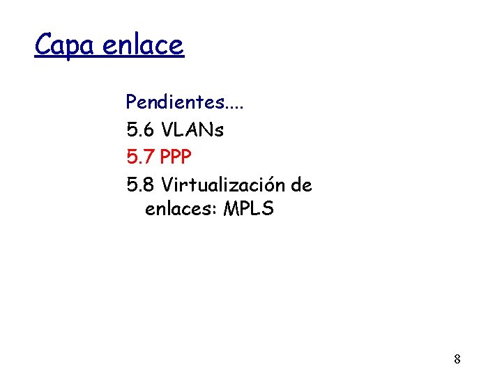 Capa enlace Pendientes. . 5. 6 VLANs 5. 7 PPP 5. 8 Virtualización de