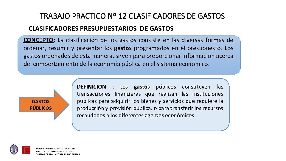TRABAJO PRACTICO Nº 12 CLASIFICADORES DE GASTOS CLASIFICADORES PRESUPUESTARIOS DE GASTOS CONCEPTO: La clasificación