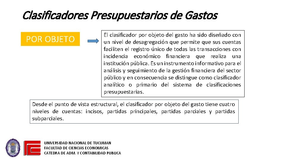 Clasificadores Presupuestarios de Gastos POR OBJETO El clasificador por objeto del gasto ha sido