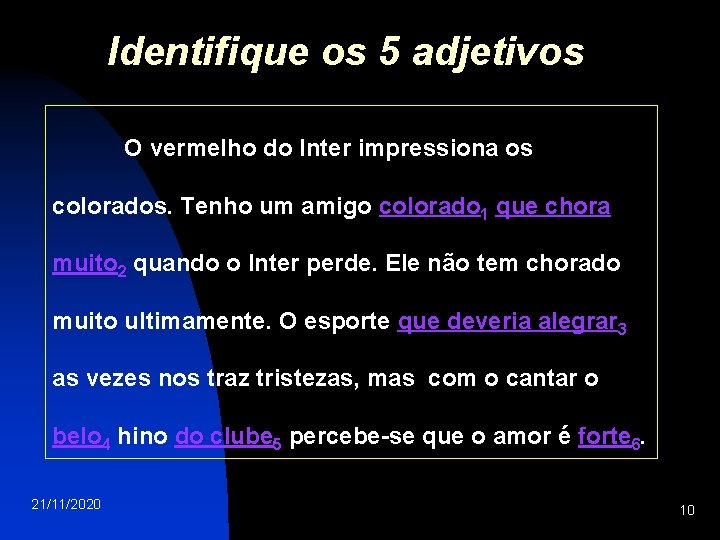 Identifique os 5 adjetivos O vermelho do Inter impressiona os colorados. Tenho um amigo