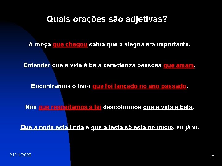 Quais orações são adjetivas? A moça que chegou sabia que a alegria era importante.