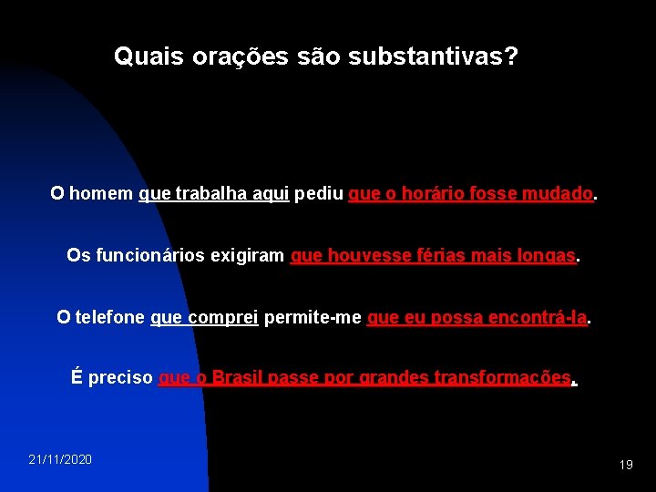 Quais orações são substantivas? O homem que trabalha aqui pediu que o horário fosse