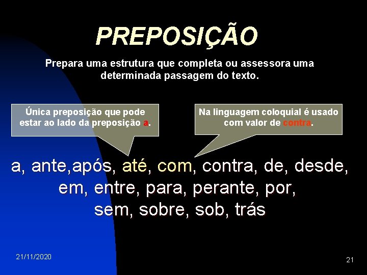 PREPOSIÇÃO Prepara uma estrutura que completa ou assessora uma determinada passagem do texto. Única