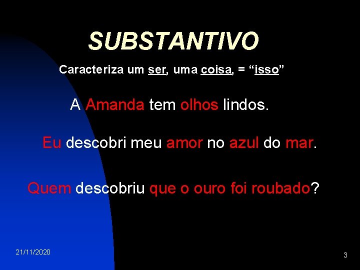 SUBSTANTIVO Caracteriza um ser, uma coisa, = “isso” A Amanda tem olhos lindos. Eu