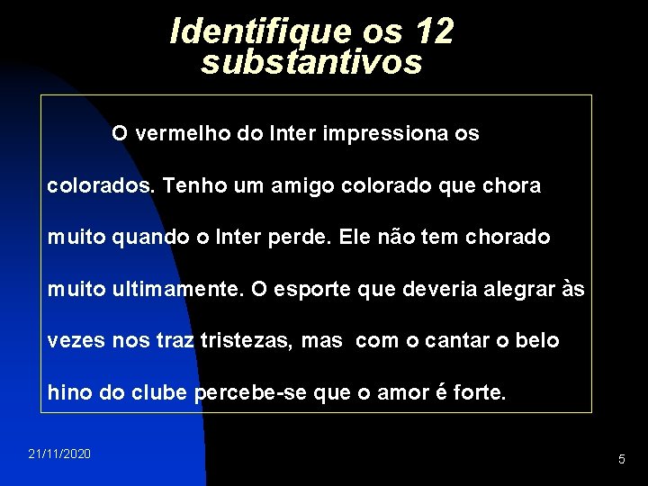 Identifique os 12 substantivos O vermelho do Inter impressiona os colorados. Tenho um amigo