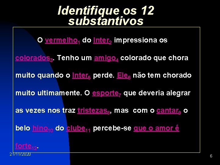 Identifique os 12 substantivos O vermelho 1 do Inter 2 impressiona os colorados 3.