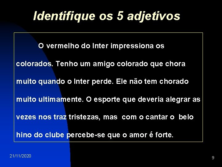 Identifique os 5 adjetivos O vermelho do Inter impressiona os colorados. Tenho um amigo