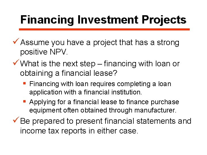 Financing Investment Projects ü Assume you have a project that has a strong positive