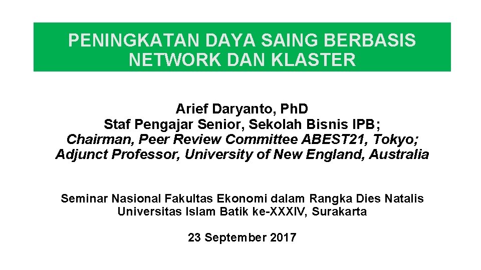 PENINGKATAN DAYA SAING BERBASIS NETWORK DAN KLASTER Arief Daryanto, Ph. D Staf Pengajar Senior,