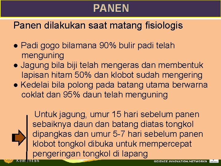 PANEN Panen dilakukan saat matang fisiologis ● Padi gogo bilamana 90% bulir padi telah PANEN Panen dilakukan saat matang fisiologis ● Padi gogo bilamana 90% bulir padi telah