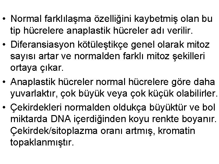  • Normal farklılaşma özelliğini kaybetmiş olan bu tip hücrelere anaplastik hücreler adı verilir.