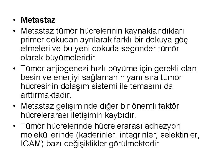  • Metastaz tümör hücrelerinin kaynaklandıkları primer dokudan ayrılarak farklı bir dokuya göç etmeleri