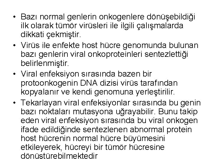  • Bazı normal genlerin onkogenlere dönüşebildiği ilk olarak tümör virüsleri ile ilgili çalışmalarda