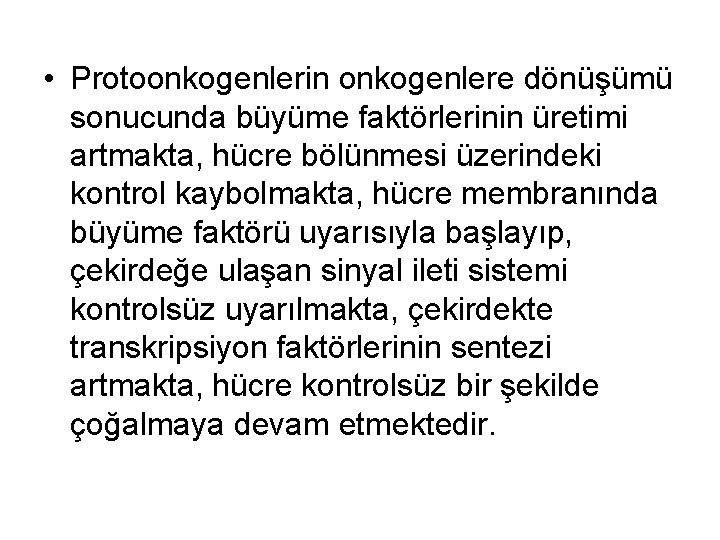  • Protoonkogenlerin onkogenlere dönüşümü sonucunda büyüme faktörlerinin üretimi artmakta, hücre bölünmesi üzerindeki kontrol