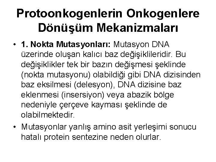 Protoonkogenlerin Onkogenlere Dönüşüm Mekanizmaları • 1. Nokta Mutasyonları: Mutasyon DNA üzerinde oluşan kalıcı baz