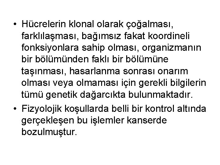  • Hücrelerin klonal olarak çoğalması, farklılaşması, bağımsız fakat koordineli fonksiyonlara sahip olması, organizmanın