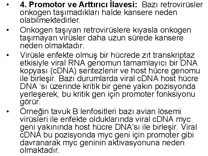  • • 4. Promotor ve Arttırıcı İlavesi: Bazı retrovirüsler onkogen taşımadıkları halde kansere