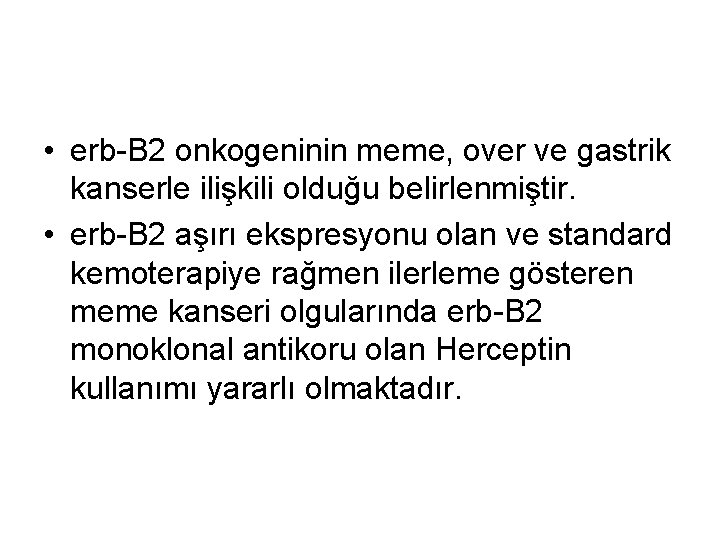  • erb-B 2 onkogeninin meme, over ve gastrik kanserle ilişkili olduğu belirlenmiştir. •