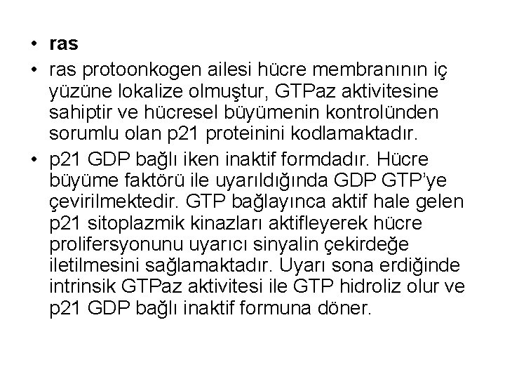  • ras protoonkogen ailesi hücre membranının iç yüzüne lokalize olmuştur, GTPaz aktivitesine sahiptir