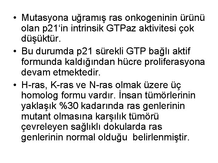  • Mutasyona uğramış ras onkogeninin ürünü olan p 21‘in intrinsik GTPaz aktivitesi çok