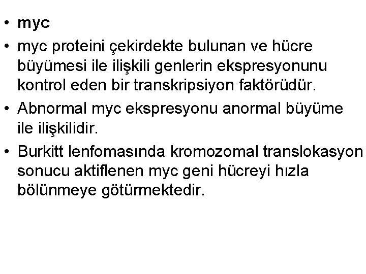  • myc proteini çekirdekte bulunan ve hücre büyümesi ile ilişkili genlerin ekspresyonunu kontrol