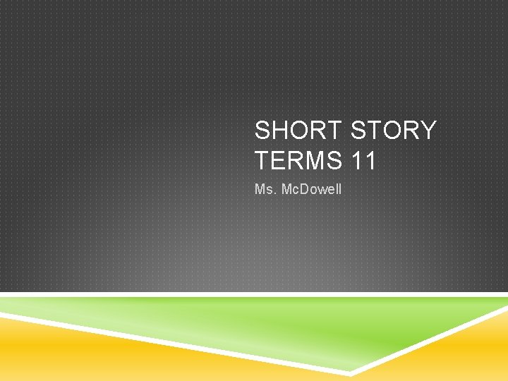 SHORT STORY TERMS 11 Ms. Mc. Dowell 