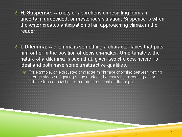  H. Suspense: Anxiety or apprehension resulting from an uncertain, undecided, or mysterious situation.