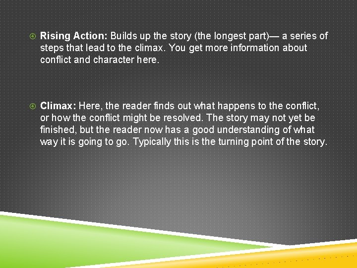  Rising Action: Builds up the story (the longest part)— a series of steps