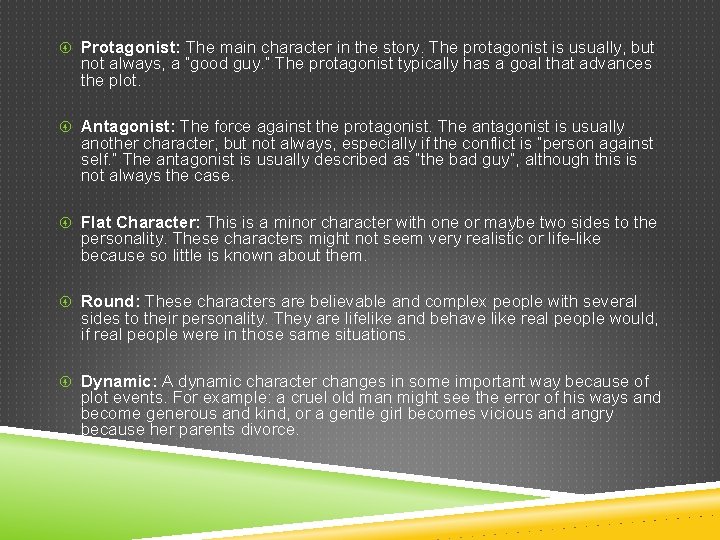  Protagonist: The main character in the story. The protagonist is usually, but not