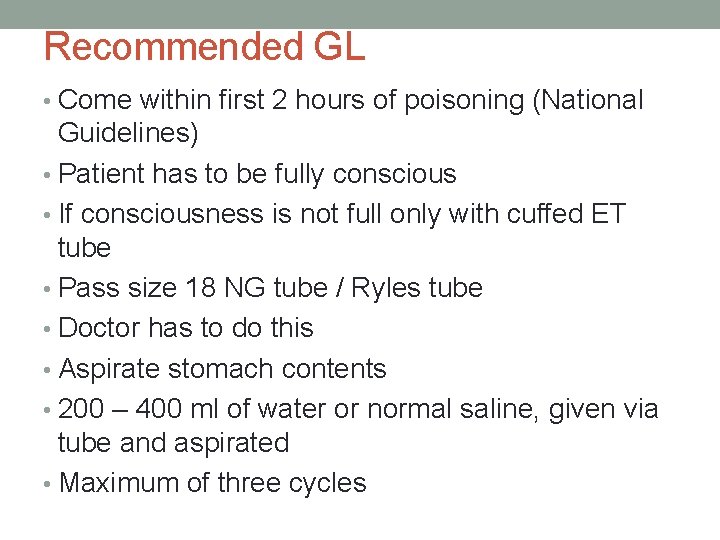 Recommended GL • Come within first 2 hours of poisoning (National Guidelines) • Patient