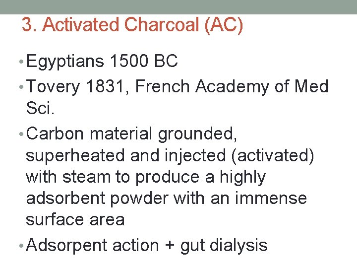 3. Activated Charcoal (AC) • Egyptians 1500 BC • Tovery 1831, French Academy of