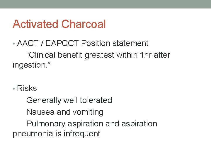 Activated Charcoal • AACT / EAPCCT Position statement “Clinical benefit greatest within 1 hr