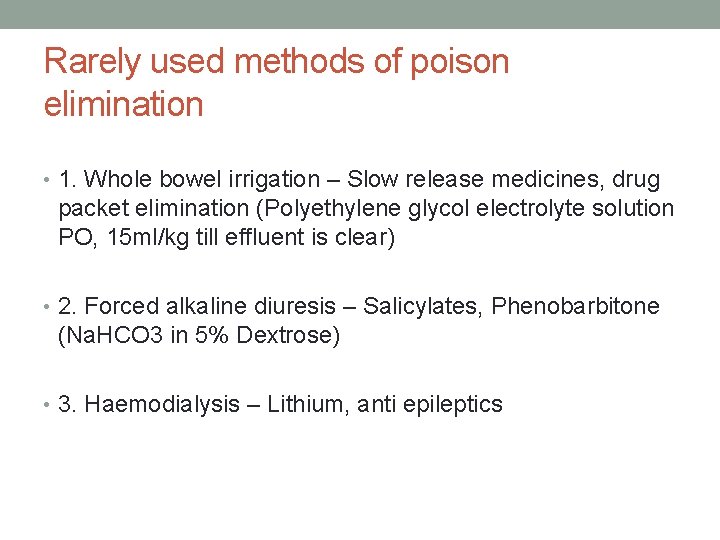 Rarely used methods of poison elimination • 1. Whole bowel irrigation – Slow release