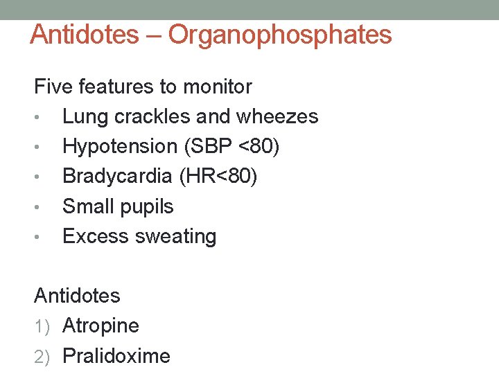 Antidotes – Organophosphates Five features to monitor • Lung crackles and wheezes • Hypotension