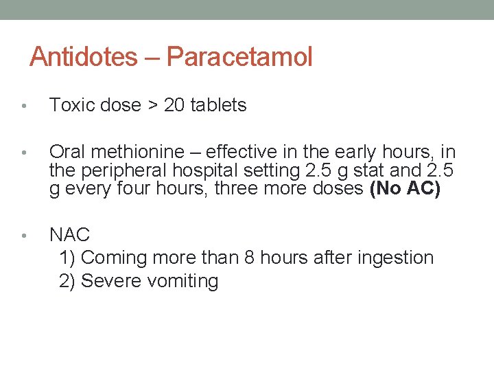 Antidotes – Paracetamol • Toxic dose > 20 tablets • Oral methionine – effective