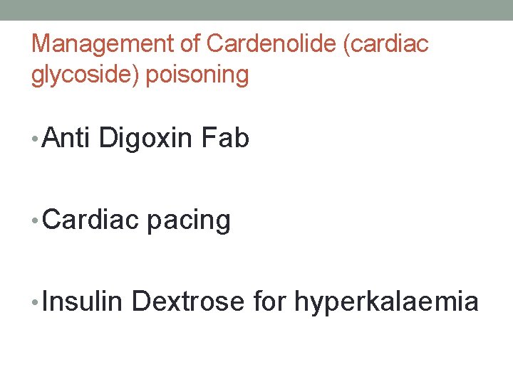 Management of Cardenolide (cardiac glycoside) poisoning • Anti Digoxin Fab • Cardiac pacing •