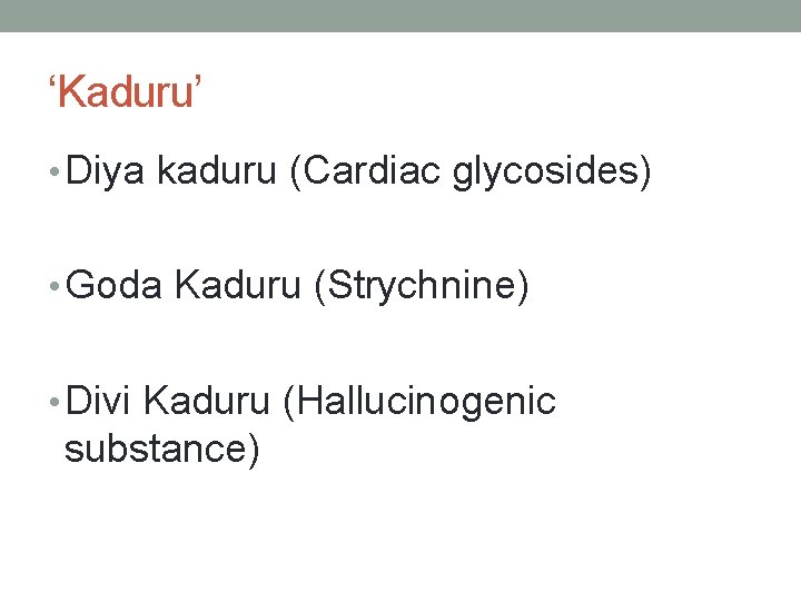 ‘Kaduru’ • Diya kaduru (Cardiac glycosides) • Goda Kaduru (Strychnine) • Divi Kaduru (Hallucinogenic