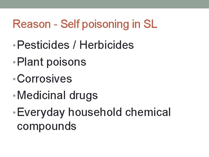 Reason - Self poisoning in SL • Pesticides / Herbicides • Plant poisons •